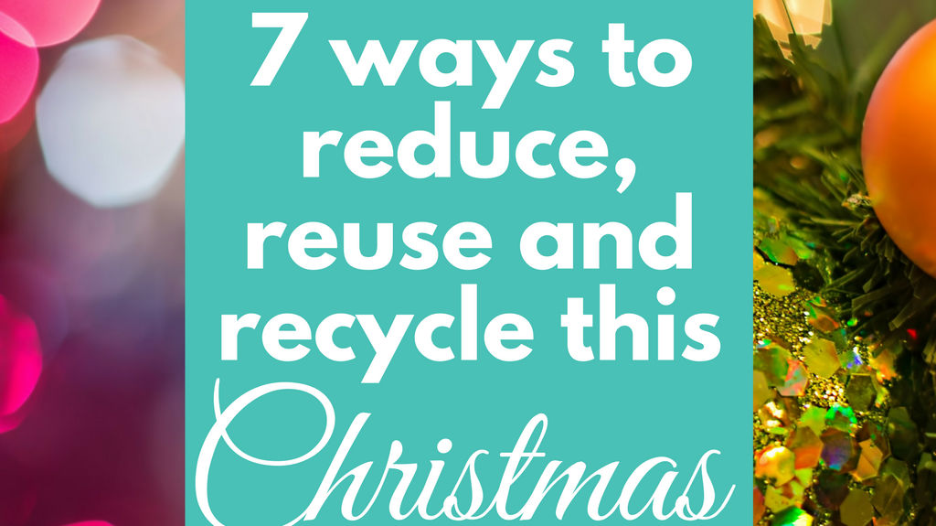 7 Ways to Reduce, Reuse and Recycle this Christmas