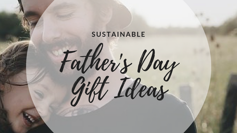 Sustainable Father's Day Gift Ideas