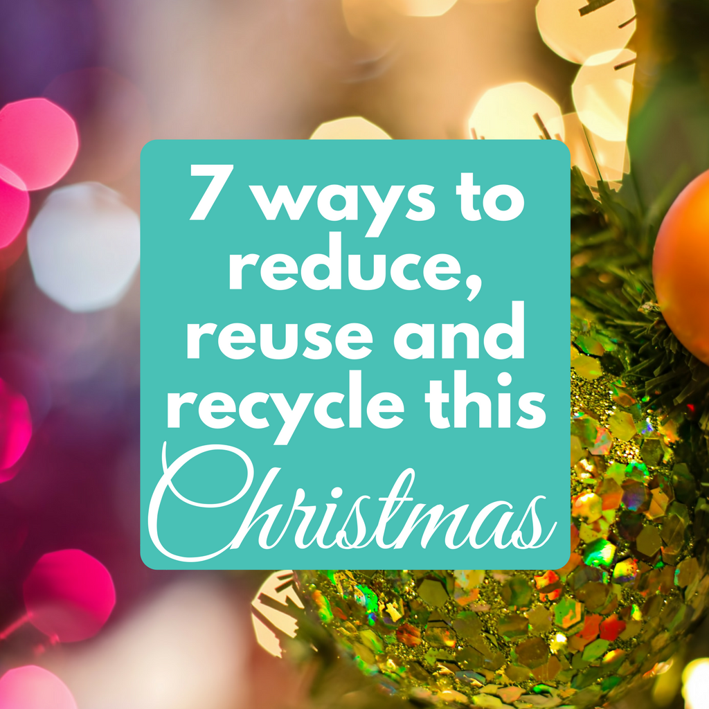 7 Ways to Reduce, Reuse and Recycle this Christmas