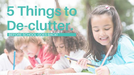 5 Things to De-clutter Before School Starts!